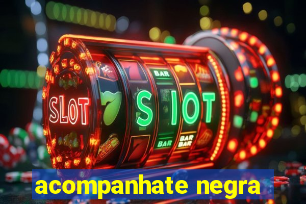 acompanhate negra